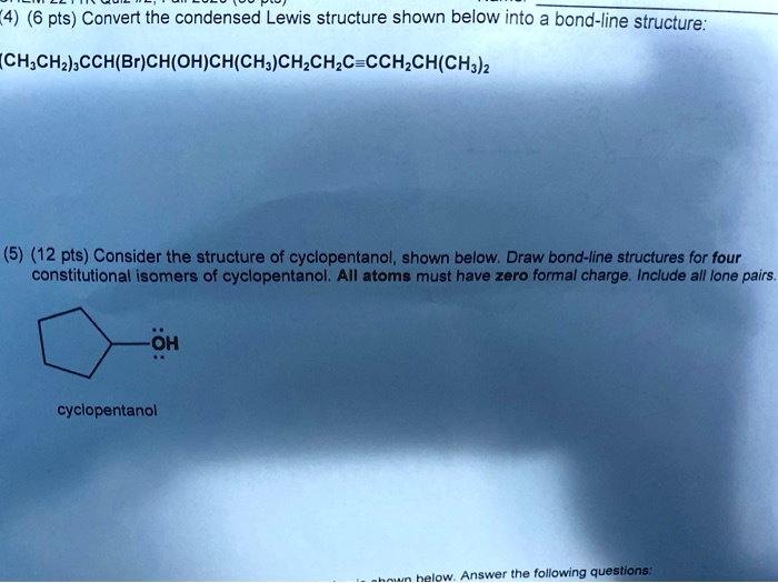 Solved 4 6 Pts Convert The Condensed Lewis Structure Shown Below Into A Bond Line Structure 1314