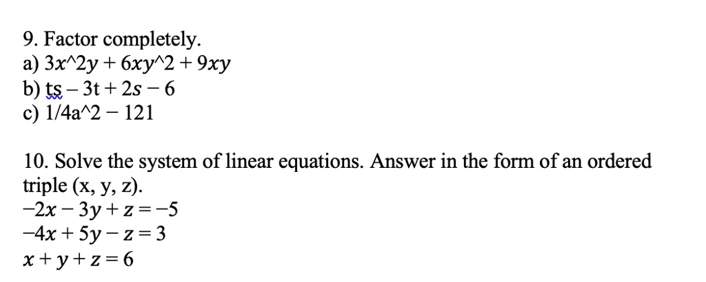 Solved 9 Factor Completely A 3x 2y 6xy 2 9xy B Ts 3t 2s 6 C 1 4a 2 121 10 Solve The System Of Linear Equations Answer In The Form