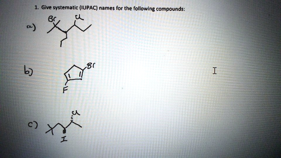 Solved 1 Give Systematic Iupac Names For The Following Compounds B0 I 1020