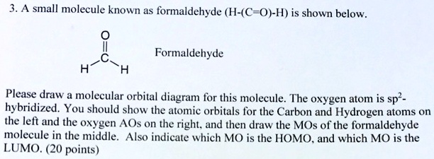 Solved 3 A Small Molecule Known As Formaldehyde H C 0 H Is Shown Below Formaldehyde 5346