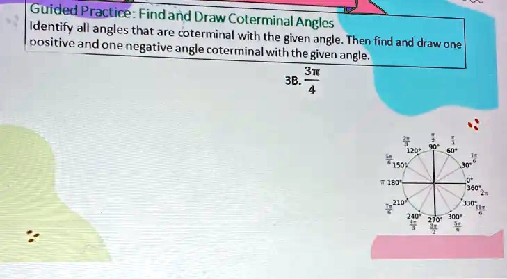 SOLVED: 'deided Practice: Find and Draw Coterminal Identify all angles ...