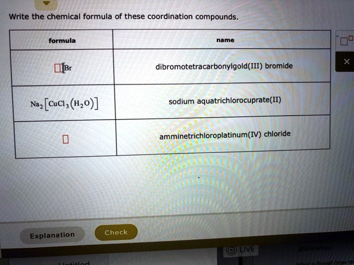 Solved Write The Chemical Formula Of These Coordination Compounds Formula Name Ibr 5226