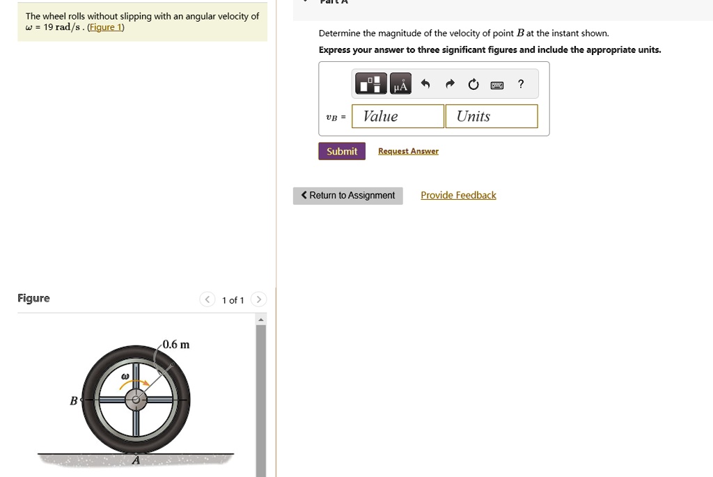 The wheel rolls without slipping with an angular velocity of ω = 19 rad ...