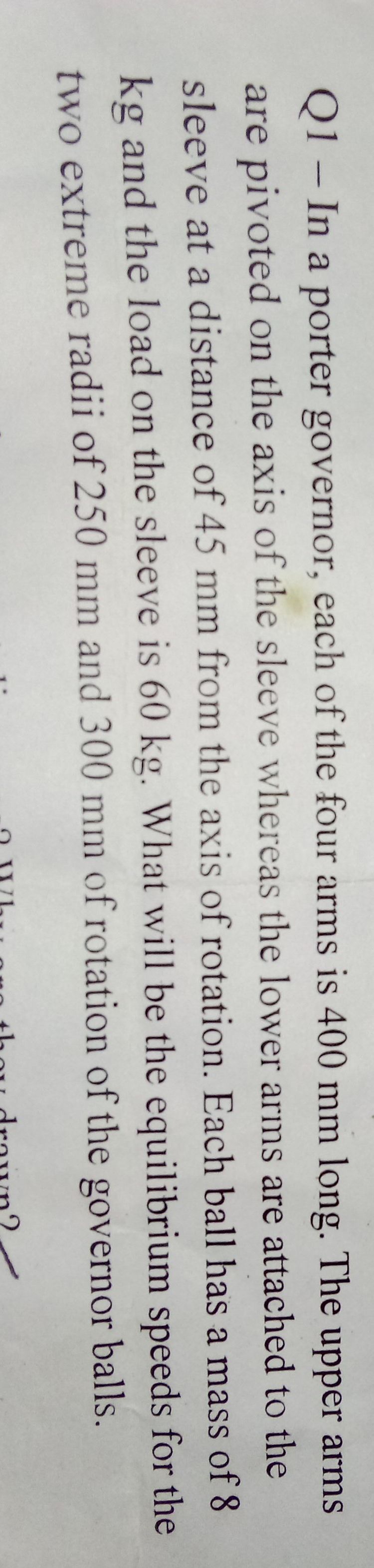 Q1 - In a porter governor, each of the four arms is 400 mm long. The ...
