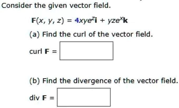 Solved Consider The Given Vector Field Fxyz4xyeiyzek A Find The Curl Of The Vector Field 2924