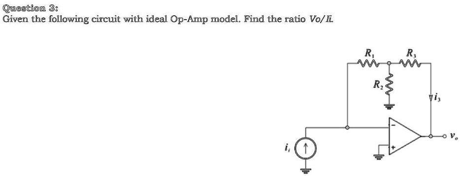 SOLVED: Question 3: Given the following circuit with an ideal Op-Amp ...