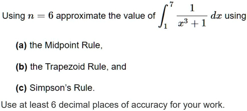 Using n = 6 approximate the value of ∫1^7 (1)/(x^3 + 1) dx using (a ...