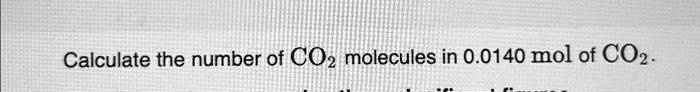 Calculate the number of CO2 molecules in 0.0140 mol of CO2.