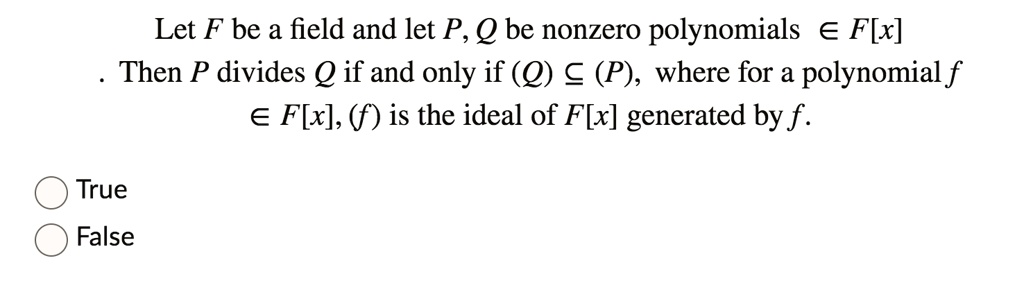 Solved Let F Be A Field And Let P Q Be Nonzero Polynomials E Flx Then P Divides Q If And Only If Q C P Where For A Polynomial F Flx F