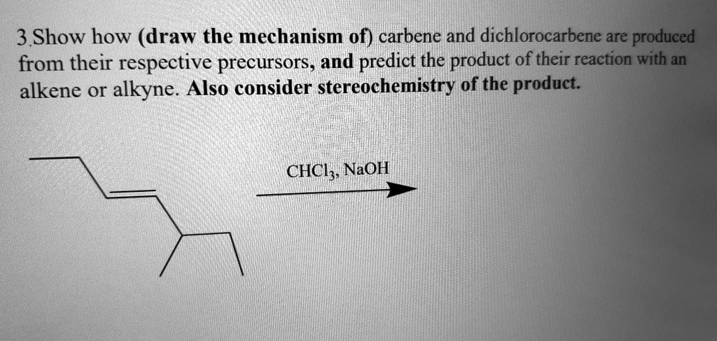 SOLVED: 3 Show how (draw the mechanism of) carbene and dichlorocarbene ...