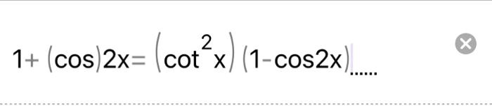 SOLVED: 2 1+ (cos 2x= cot x] (1-cos2x)
