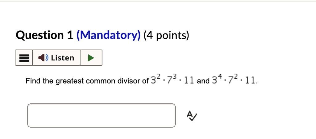 question 1 mandatory 4 points listen find the greatest common divisor of 32 cdot 73 cdot 11 and 34 cdot 72 cdot 11 23954