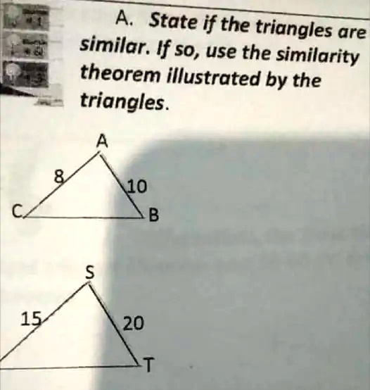 A. State if the triangles are similar. If so, use the...