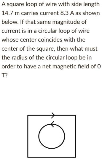 SOLVED: A square loop of wire with side length 14.7 m carries current 8 ...