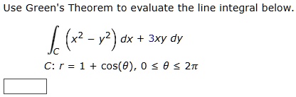 use greens theorem to evaluate the line integral below intc x2 y2 dx 3xy dy c r 1 costheta 0 le theta le 2pi 71342