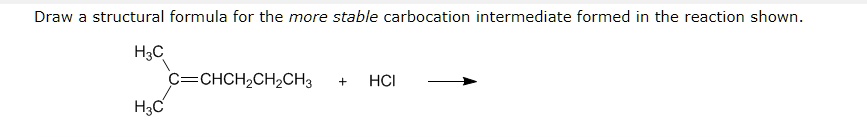 SOLVED: Draw a structural formula for the more stable carbocation ...