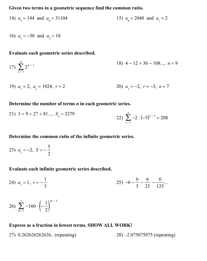 given two terms in a geometric sequence find the common ratio 14 a3 144 and a6 31104 15 a6 2048 and a1 2 16 a3 50 and a2 10 evaluate each geometric series described 17 sumn18 2n 1 18  89174