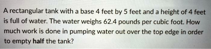 A rectangular tank with a base 4 feet by 5 feet and a height of 4 feet is full of water. The water weighs 62.4 pounds per cubic foot. How much work is done in pumping water out over the top edge in order to empty half the tank?