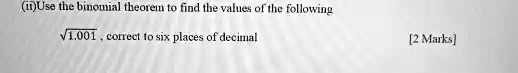 (ii) Use the binomial theorem to find the values of the following √(1.001), correct to six places of decimal