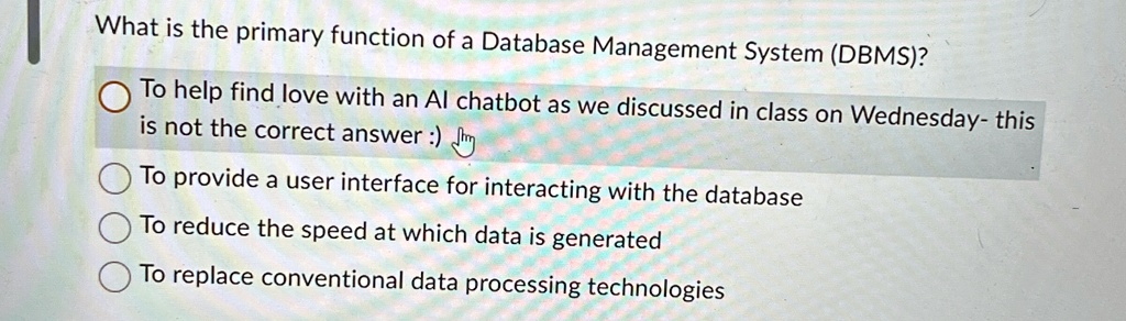 what is the primary function of a database management system dbms to help find love with an al chatbot as we discussed in class on wednesday this is not the correct answer to provide a user  95874