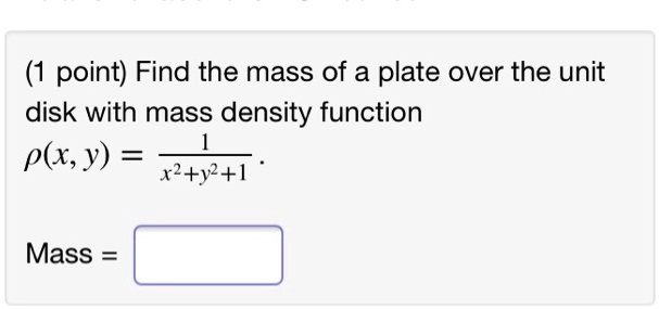 Solved Point Find The Mass Of A Plate Over The Unit Disk With Mass Density Function Pxy X2 3242