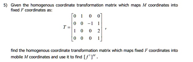 given the homogenous coordinate transformation matrix which maps m ...