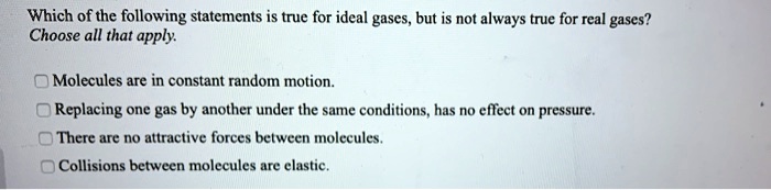 SOLVED: Which of the following statements is true for ideal gases, but ...