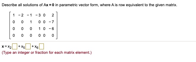 Parametric Vector Form Example Solutions Describe all solutions of ax 5 in parametric vector form...