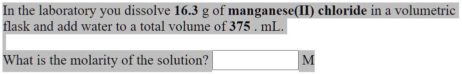 Solved In The Laboratory You Dissolve 163 G Of Manganeseii Chloride In A Volumetric Flask 9129