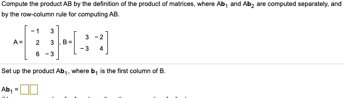 Compute the product AB by the definition of the product of...