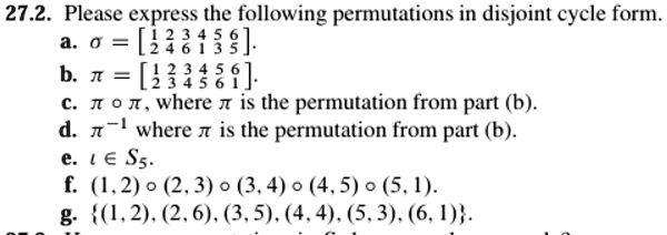 272 please express the following permutations in disjoint cycle form a sigma beginbmatrix 1 2 3 4 5 6 2 4 6 1 3 5 endbmatrix b pi beginbmatrix 1 2 3 4 5 6 2 3 4 5 6 1 endbmatrix c pi circ pi 78577