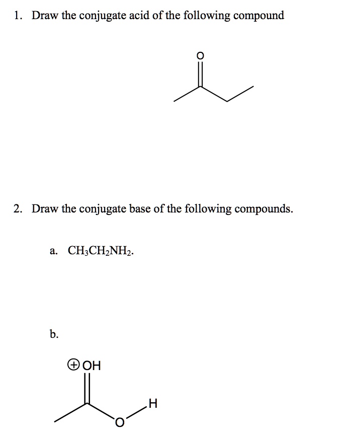 SOLVED Draw the conjugate acid of the following compound CH3CH2NH2
