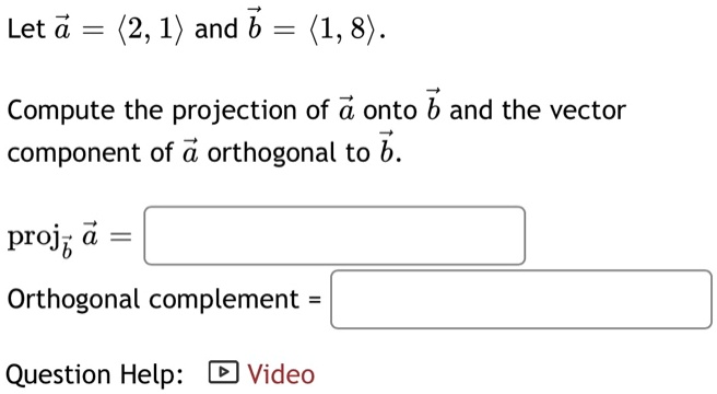 SOLVED: Let (2,1) And B (1,8) . Compute The Projection Of Onto B And ...