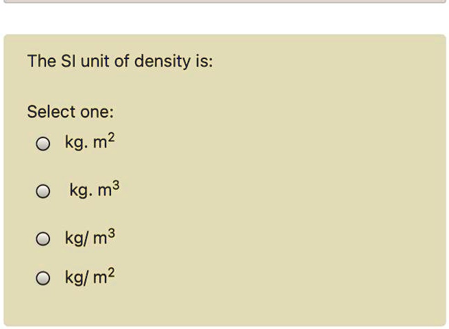 the si unit of density is select one kgm2 kgm3 kgm3 kgm2 48481
