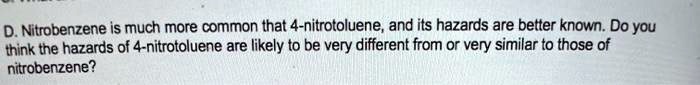 D. Nitrobenzene is much more common that 4-nitrotoluene, and its ...