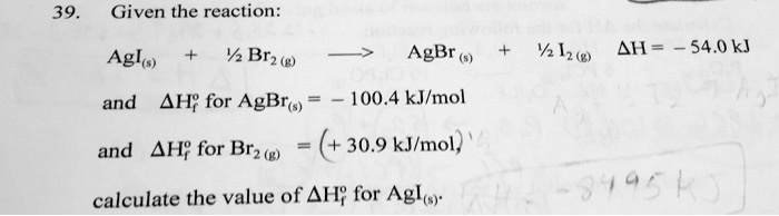 SOLVED Given the reaction AgI s Br2 g AgBr s I2 g