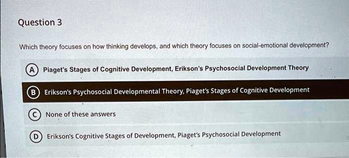 SOLVED Question 3 Which theory focuses on how thinking develops