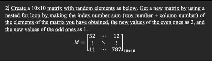 SOLVED: Please use MATLAB to create a 10x10 matrix with random elements ...