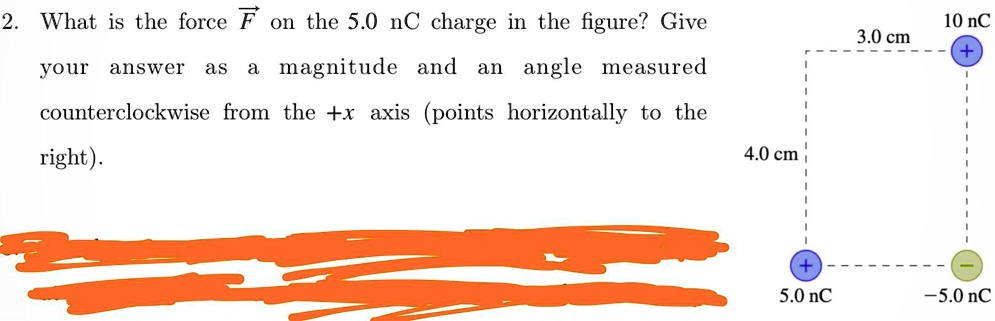2 what is the force f on the 50 nc charge in the figure give your answer as magnitude and an angle measured 10 nc 30 cm counterclockwise from the x axis points horizontally to the right  40 30026