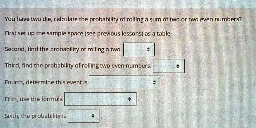 SOLVED: You have two dice, calculate the probability of rolling a sum ...