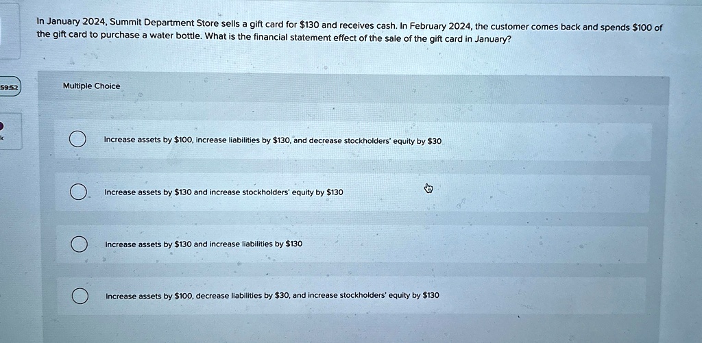 in january 2024 summit department store sells a gift card for 130 and receives cash in february 2024 the customer comes back and spends 100 of the gift card to purchase a water bottle what i 78804