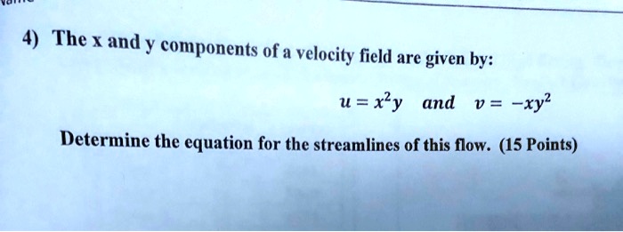 4) The x and y components of a velocity field are given by: u = x^2y ...