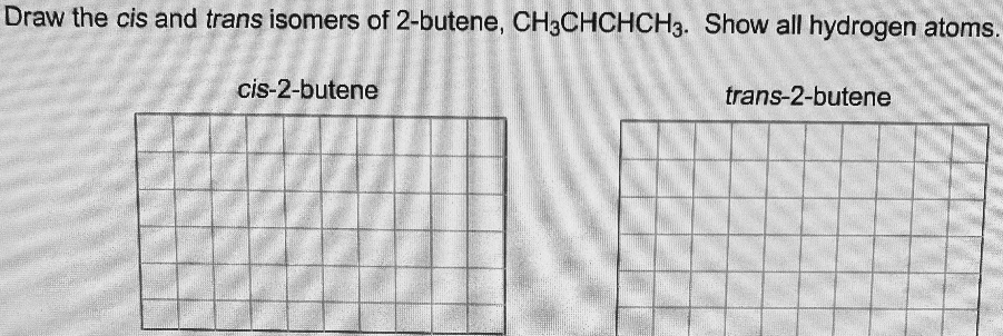 [GET ANSWER] Draw the cis and trans isomers of 2-butene, CH3CHCHCH3 ...