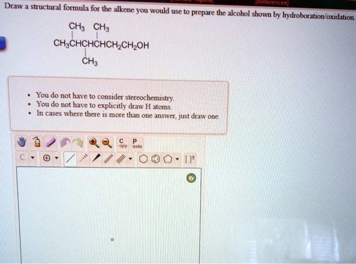 SOLVED Draw the structural formula for the alkene you would use to prepare the alcohol shown by