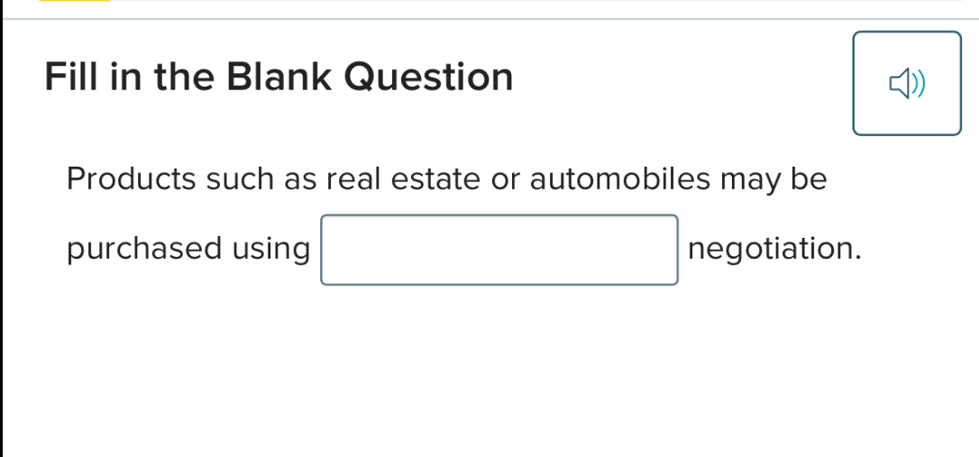 Products such as real estate or automobiles may be purchased using negotiation.