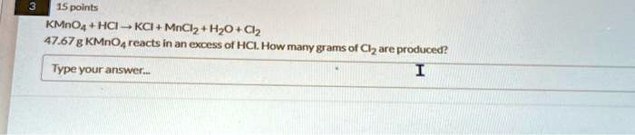 15points kmnohci kcimncihocl 4767 g kmno4 reacts in an excess of hclhow ...
