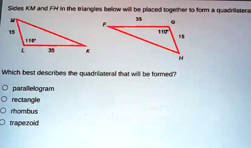 Sides KM and FH in the triangles below will be placed together to form ...