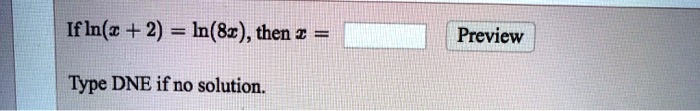 If ln(x+2) = ln(8x), then x = 

Type DNE if no solution.