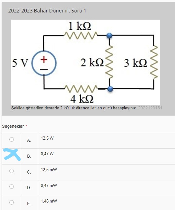 ?ekilde gösterilen devrede 2 k?'luk dirence iletilen gücü hesaplay?n?z.

Seçenekler *
A. 12,5 W
B. 0,47 W
C. 12,5 mW
D. 0,47 mW
E. 1,48 mW
