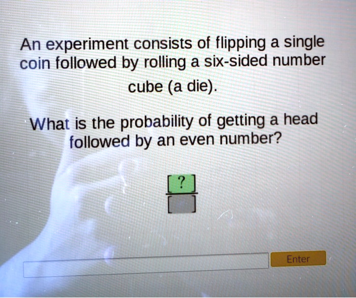 SOLVED: An Experiment Consists Of Flipping A Single Coin Followed By ...